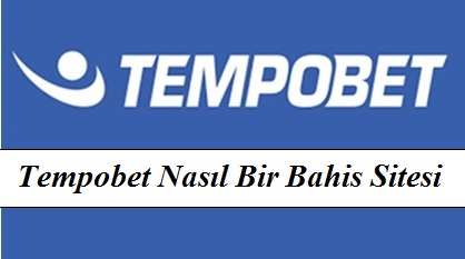 Tempobet Nasıl Bir Bahis Sitesi