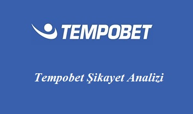 Tempobet Şikayet Analizi