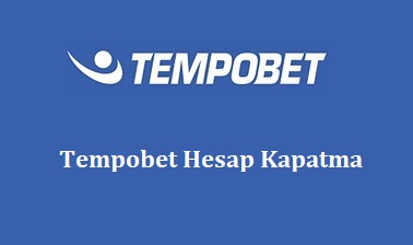 Tempobet Hesap Kapatma