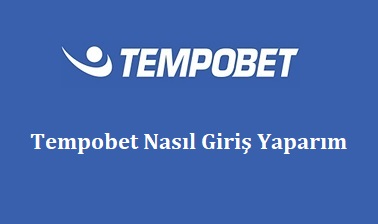 Tempobet Nasıl Giriş Yaparım?