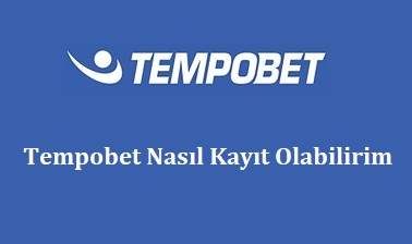 Tempobet Nasıl Kayıt Olabilirim?