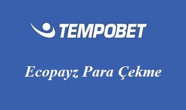 Tempobet Ecopayz Para Çekme