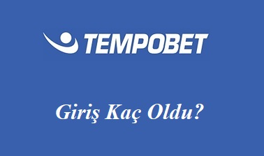 Tempobet Giriş Kaç Oldu?