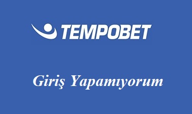 Tempobet Giriş Yapamıyorum