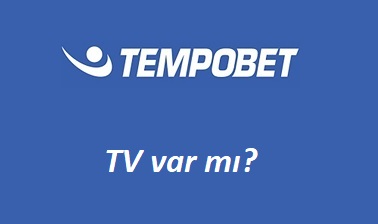 Tempobet Tv Var Mı?