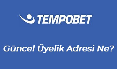 Tempobet Güncel Üyelik Adresi Ne?﻿