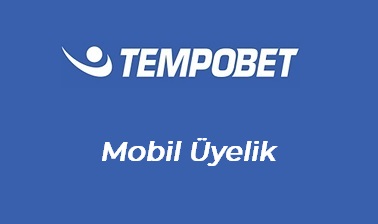 Tempobet Mobil Üyelik﻿