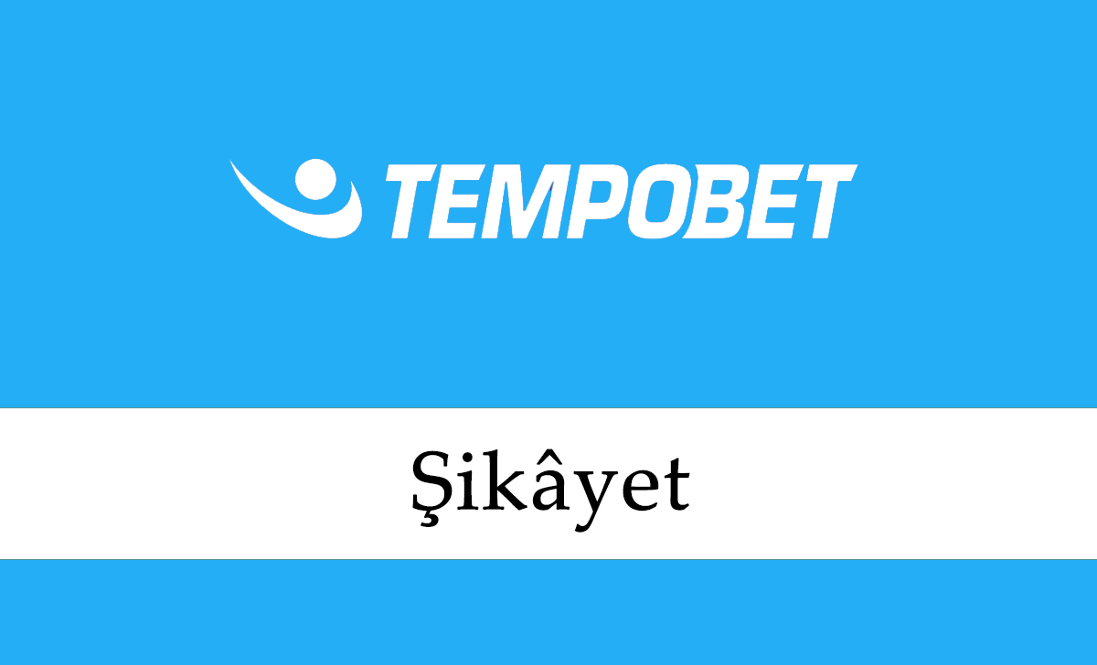 Tempobet Şikayet