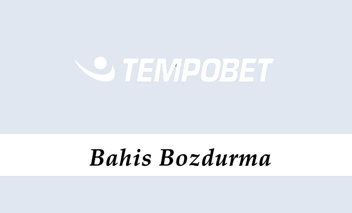 Tempobet Bahis Bozdurma