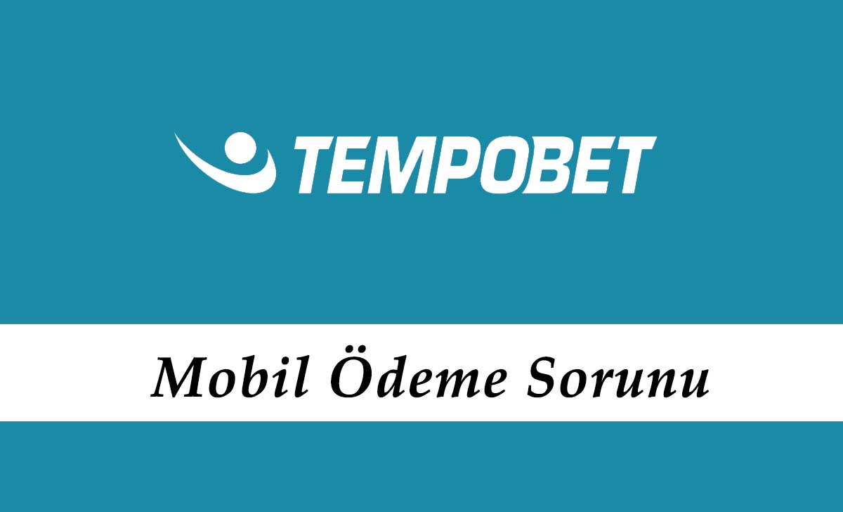 Tempobet Mobil Ödeme Sorunu