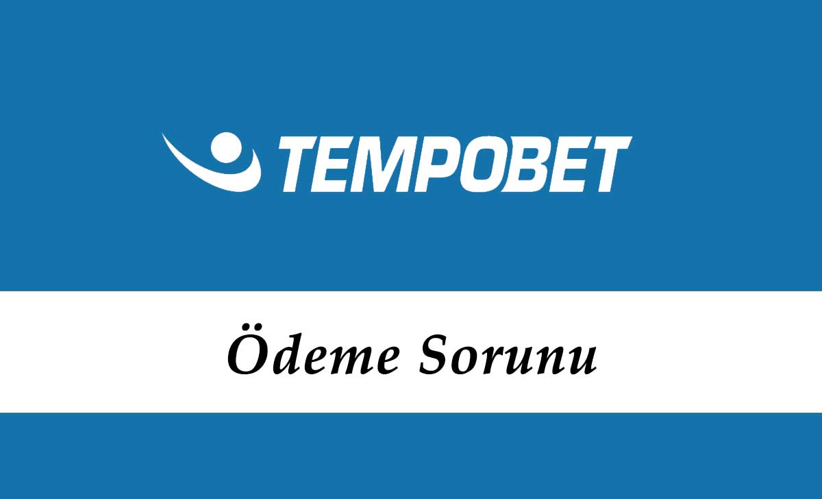 Tempobet Ödeme Sorunu