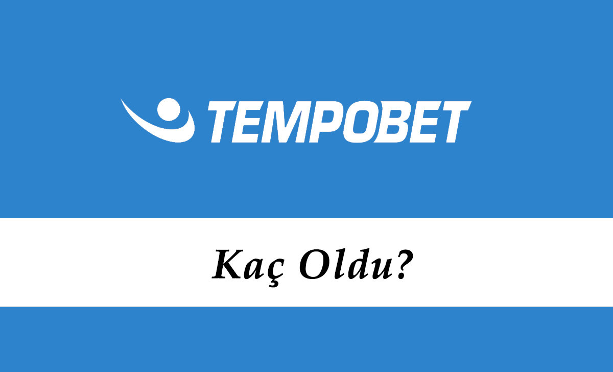 Tempobet Kaç Oldu?