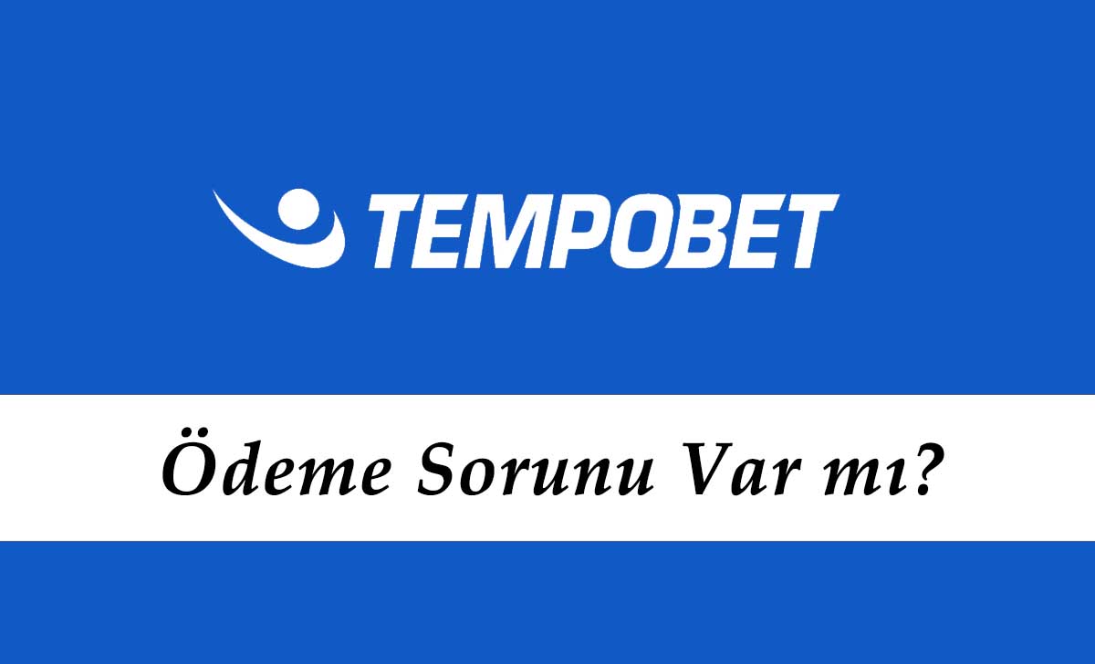 Tempobet Ödeme Sorunu Var mı?