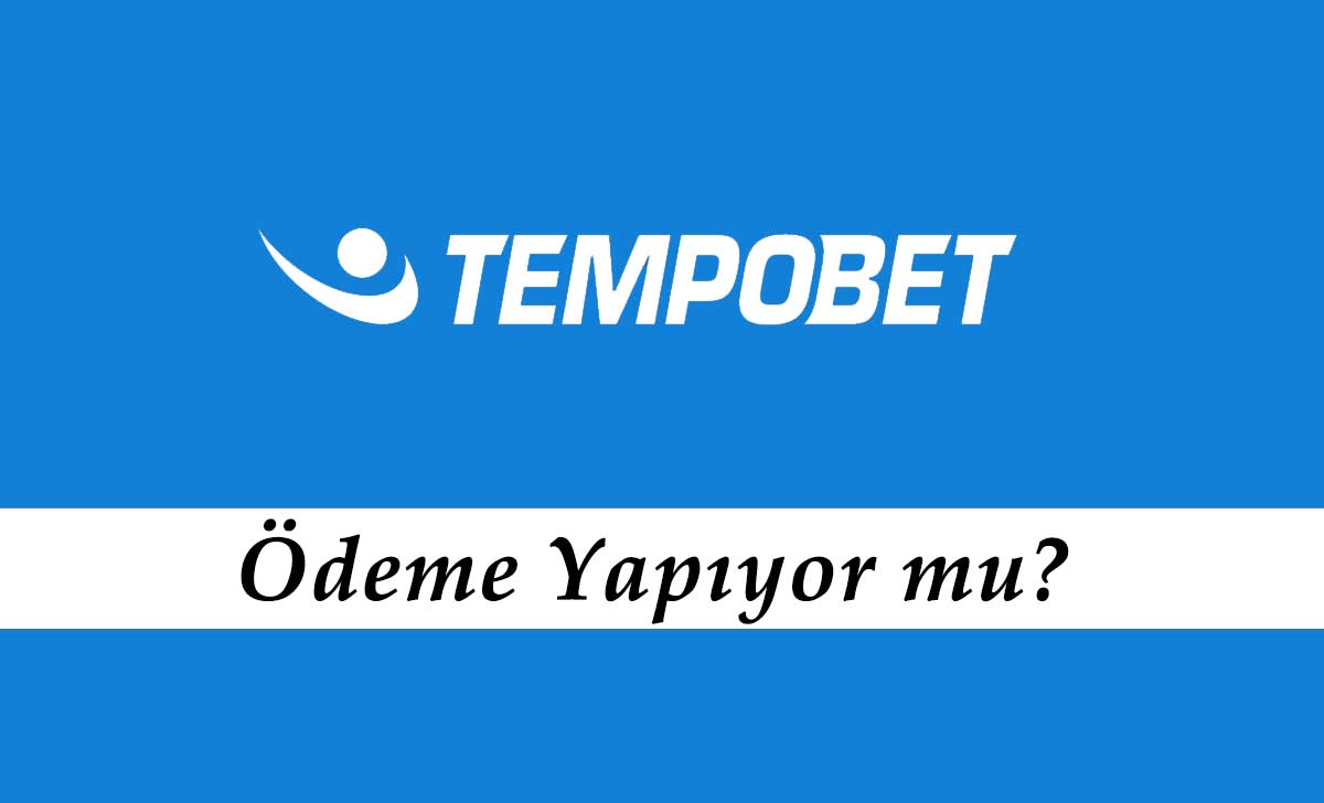 Tempobet Ödeme Yapıyor mu?