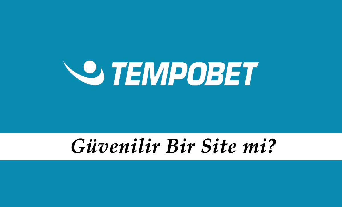 Tempobet Güvenilir Bir Site mi?