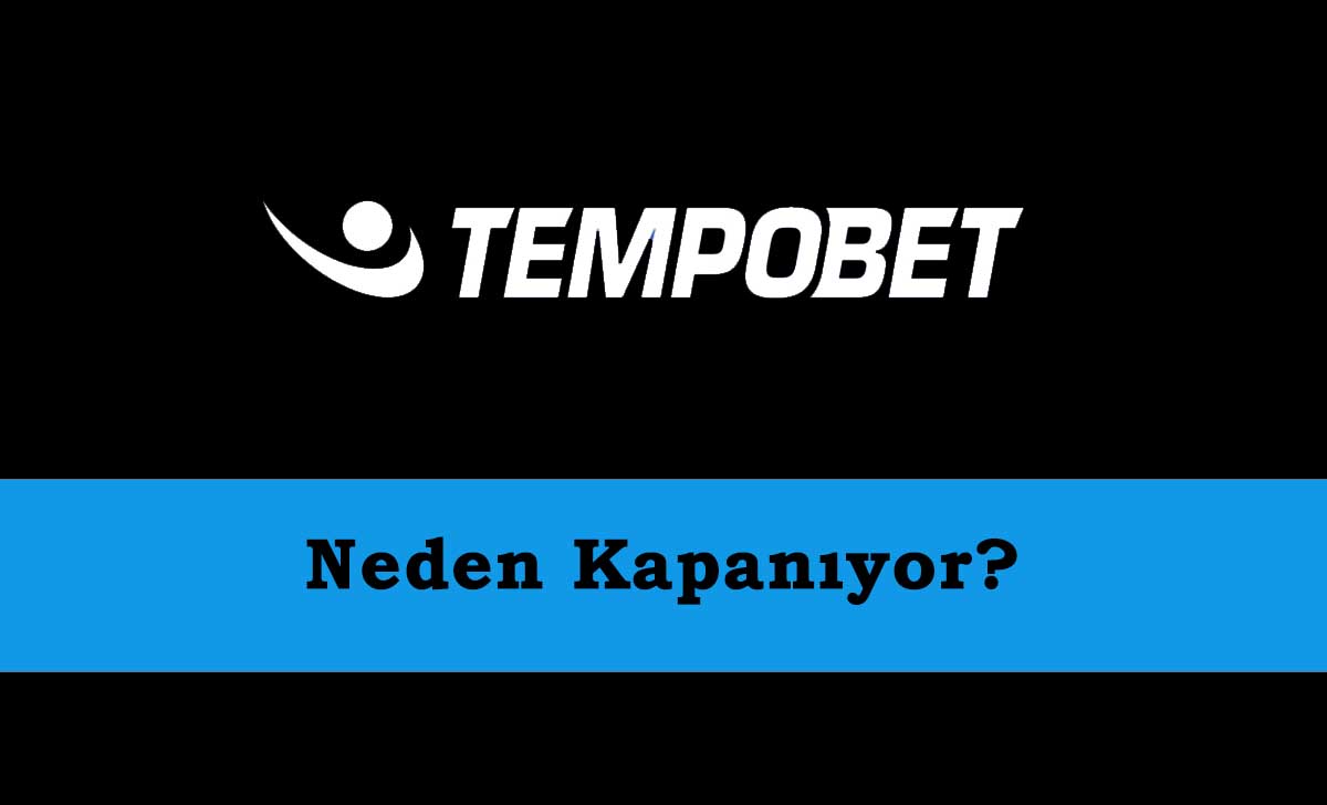 Tempobet Neden Kapanıyor?