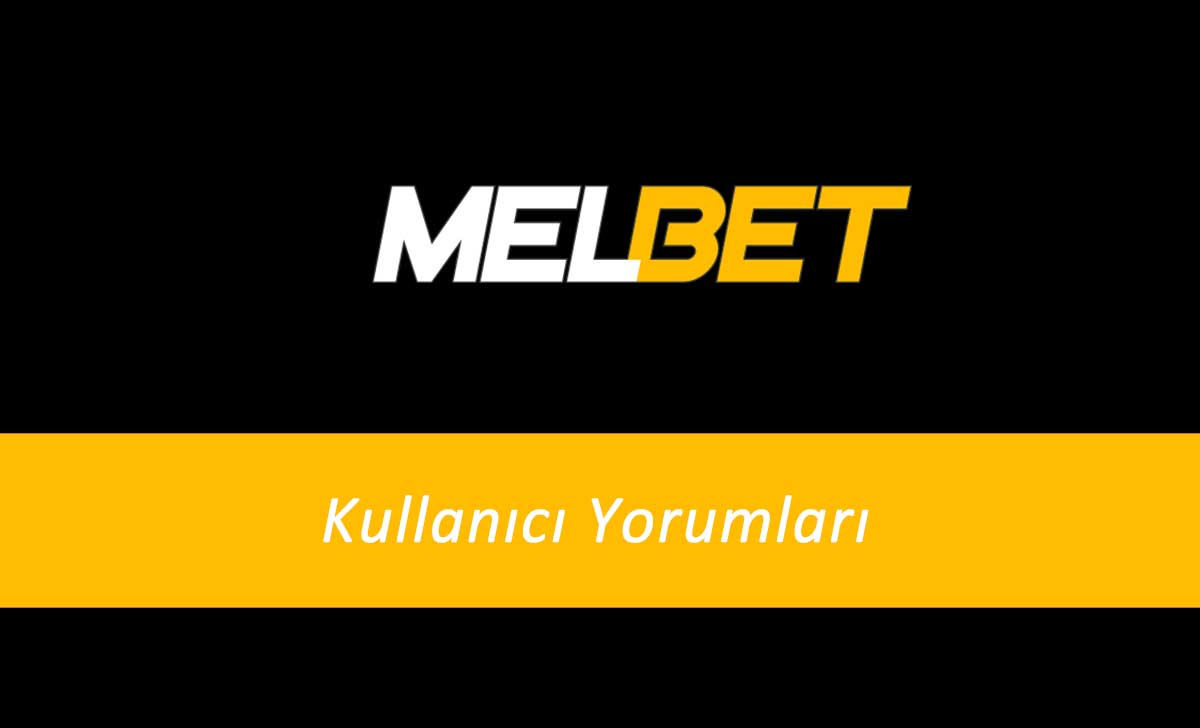 Melbet Kullanıcı Yorumları