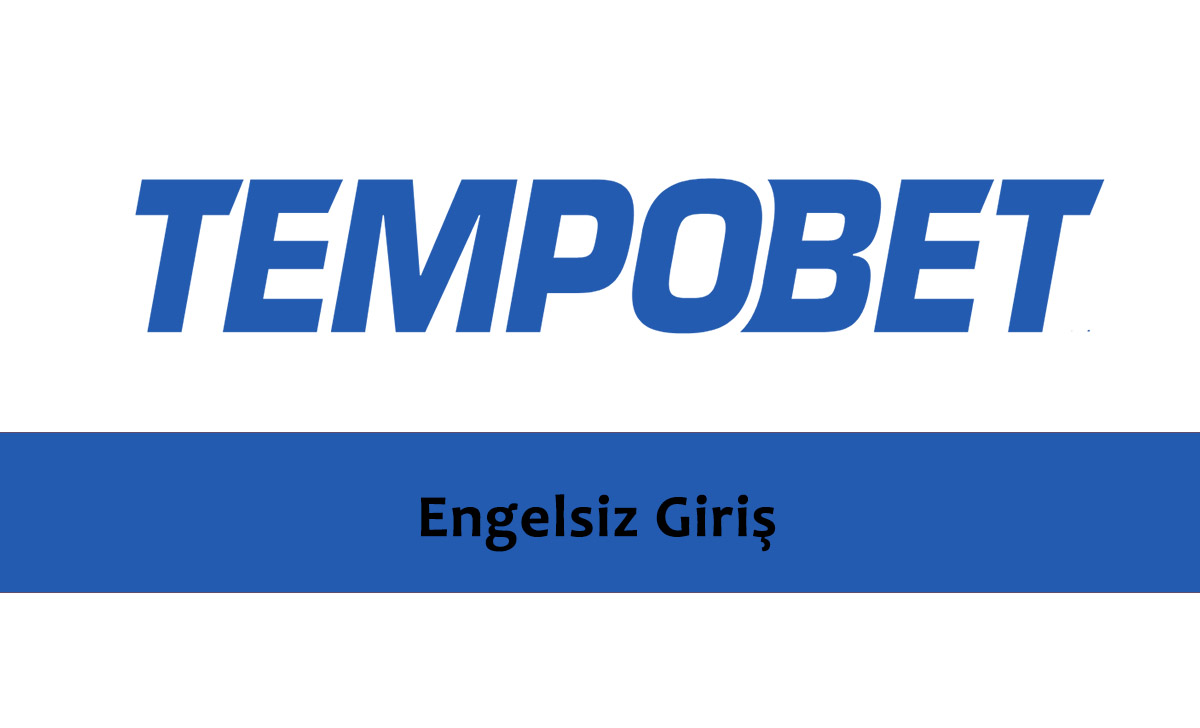 Tempobet Engelsiz Giriş