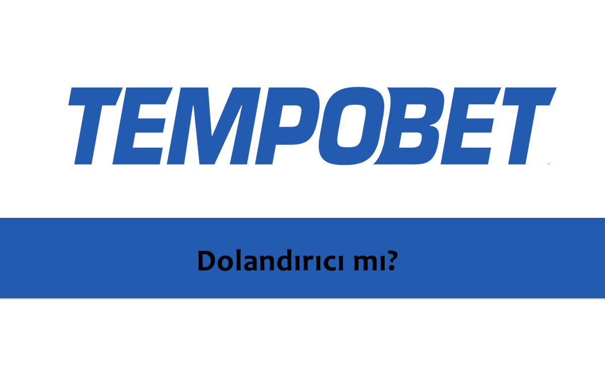 Tempobet Dolandırıcı mı?