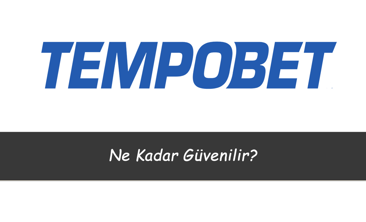 Tempobet Ne Kadar Güvenilir?