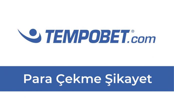 Tempobet Para Çekme Şikayet
